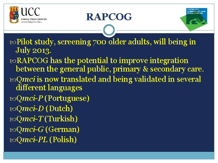 RAPCOG Pilot study, screening 700 older adults, will being in July 2013. RAPCOG has