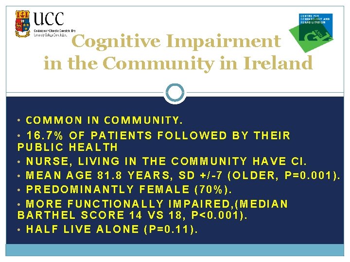 Cognitive Impairment in the Community in Ireland • COMMON IN COMMUNITY. • 16. 7%