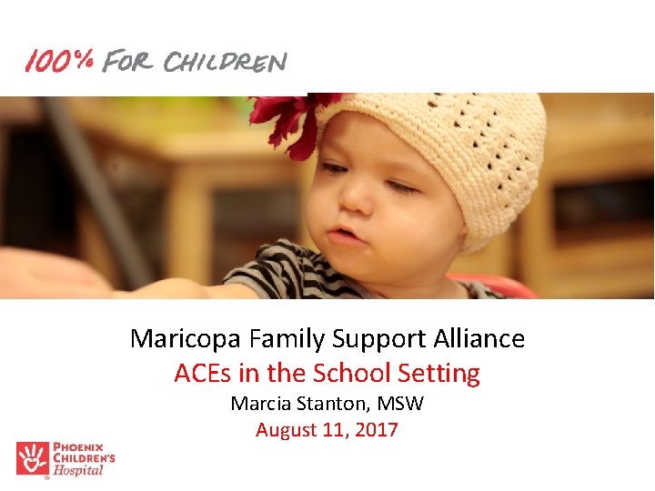 Maricopa Family Support Alliance ACEs in the School Setting Marcia Stanton, MSW August 11,