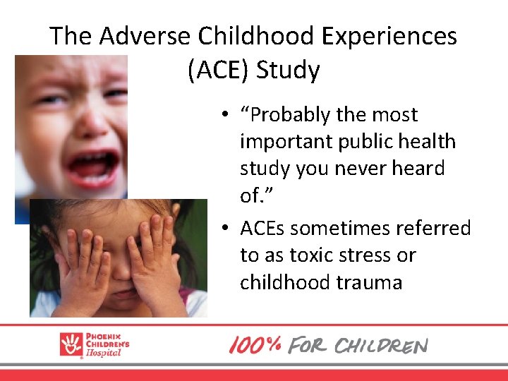 The Adverse Childhood Experiences (ACE) Study • “Probably the most important public health study