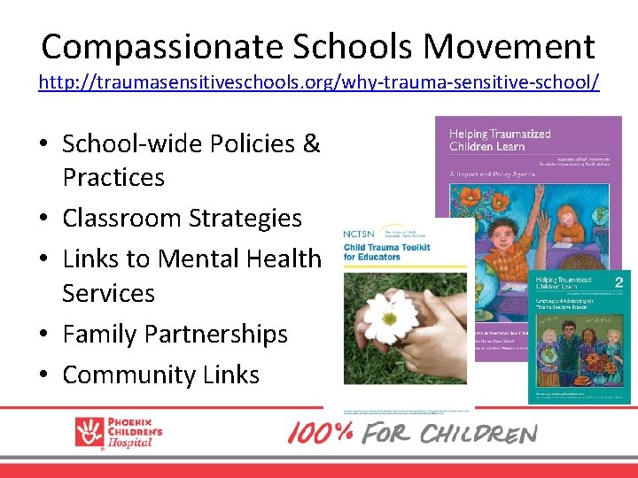 Compassionate Schools Movement http: //traumasensitiveschools. org/why-trauma-sensitive-school/ • School-wide Policies & Practices • Classroom Strategies