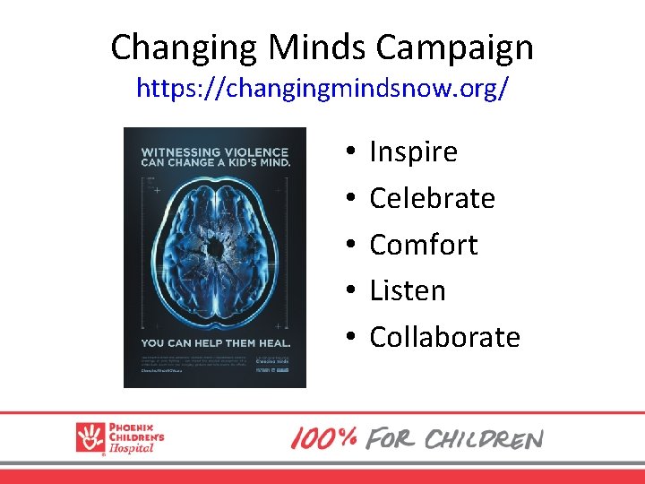 Changing Minds Campaign https: //changingmindsnow. org/ • • • Inspire Celebrate Comfort Listen Collaborate