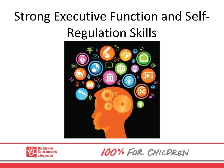 Strong Executive Function and Self. Regulation Skills 