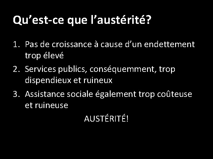 Qu’est-ce que l’austérité? 1. Pas de croissance à cause d’un endettement trop élevé 2.