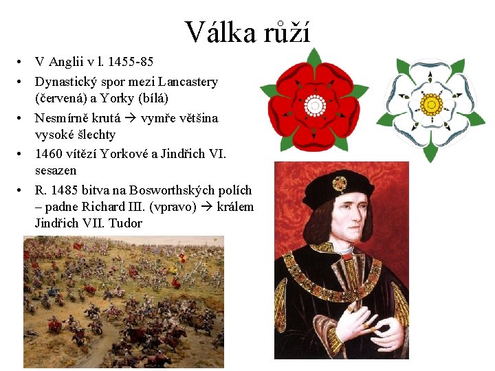 Válka růží • V Anglii v l. 1455 -85 • Dynastický spor mezi Lancastery