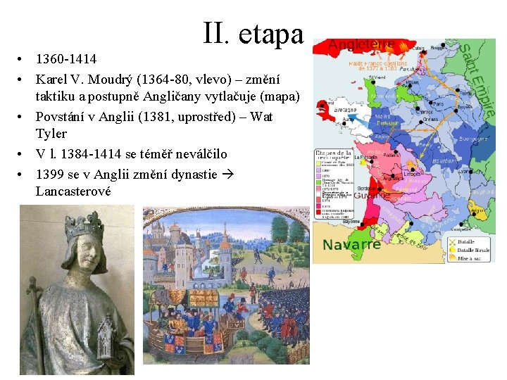 II. etapa • 1360 -1414 • Karel V. Moudrý (1364 -80, vlevo) – změní