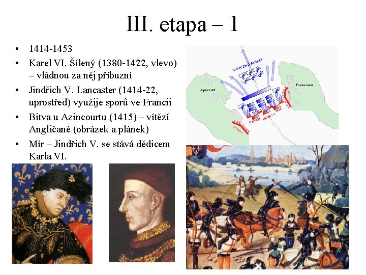 III. etapa – 1 • 1414 -1453 • Karel VI. Šílený (1380 -1422, vlevo)