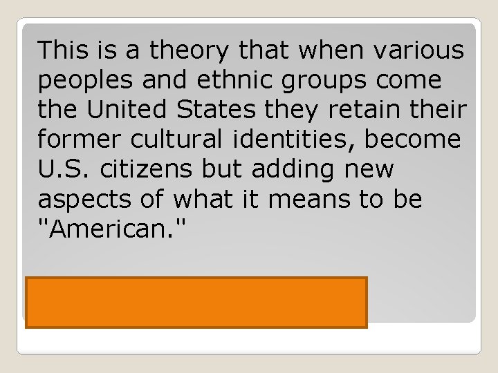 This is a theory that when various peoples and ethnic groups come the United