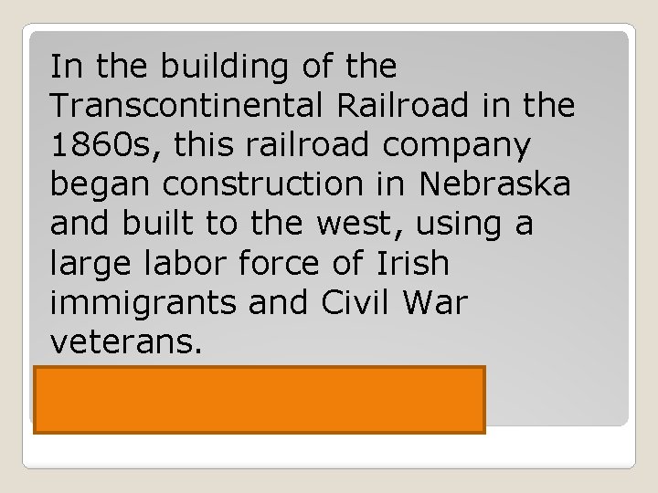In the building of the Transcontinental Railroad in the 1860 s, this railroad company