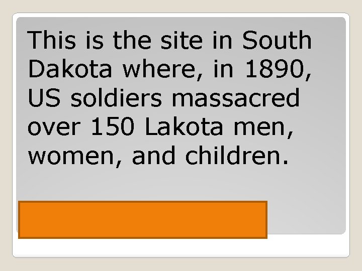 This is the site in South Dakota where, in 1890, US soldiers massacred over