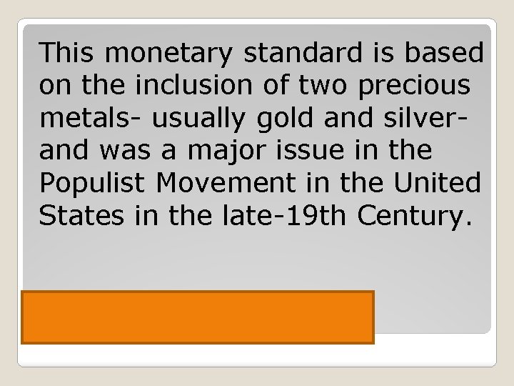 This monetary standard is based on the inclusion of two precious metals- usually gold