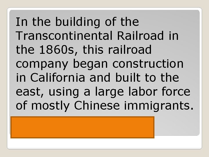 In the building of the Transcontinental Railroad in the 1860 s, this railroad company