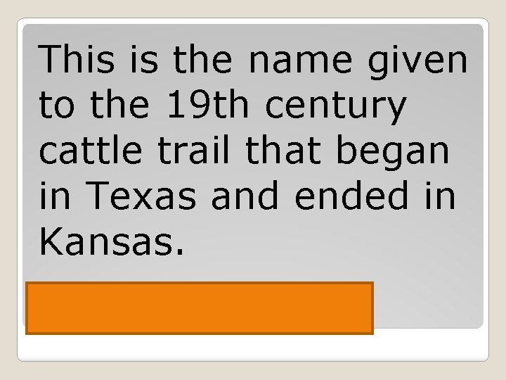 This is the name given to the 19 th century cattle trail that began