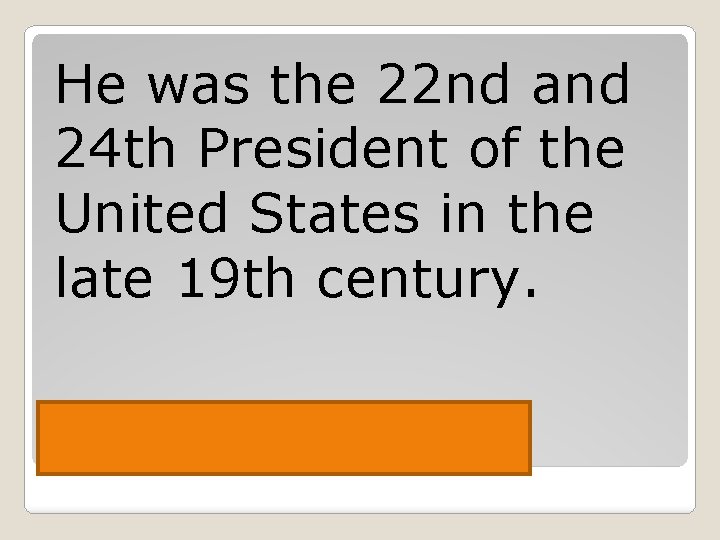 He was the 22 nd and 24 th President of the United States in