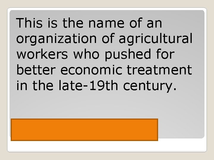 This is the name of an organization of agricultural workers who pushed for better