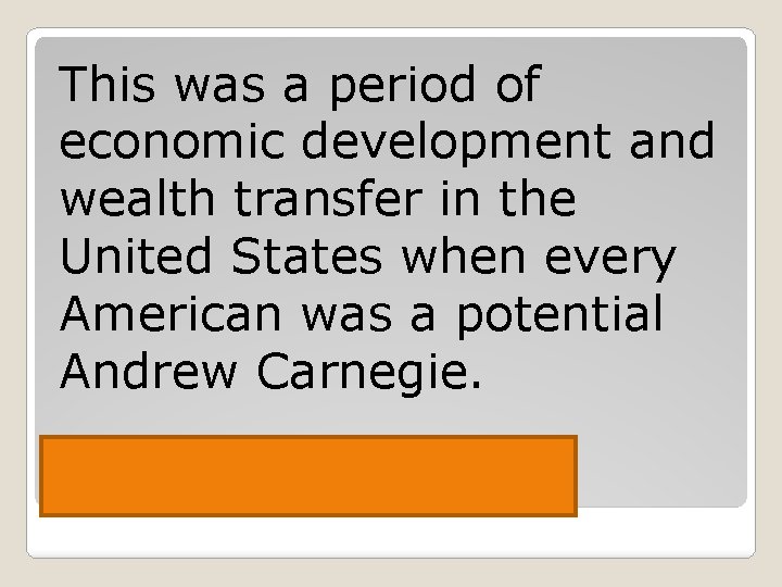 This was a period of economic development and wealth transfer in the United States