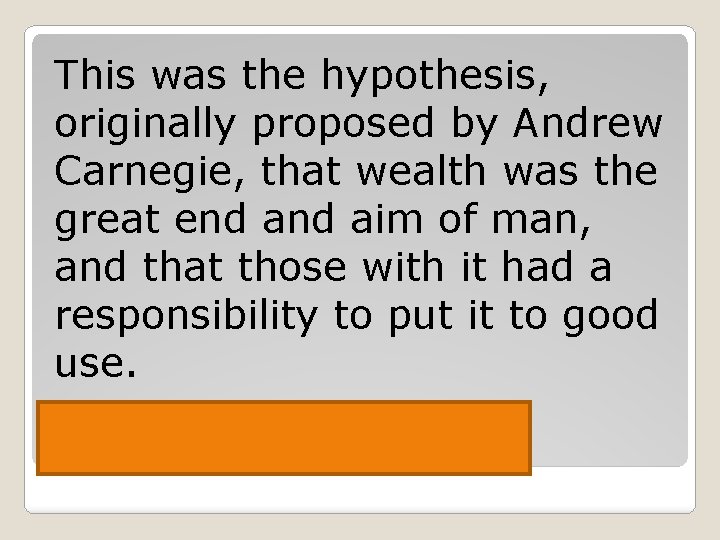 This was the hypothesis, originally proposed by Andrew Carnegie, that wealth was the great