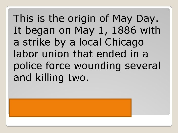 This is the origin of May Day. It began on May 1, 1886 with
