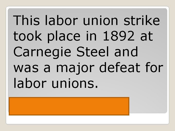 This labor union strike took place in 1892 at Carnegie Steel and was a