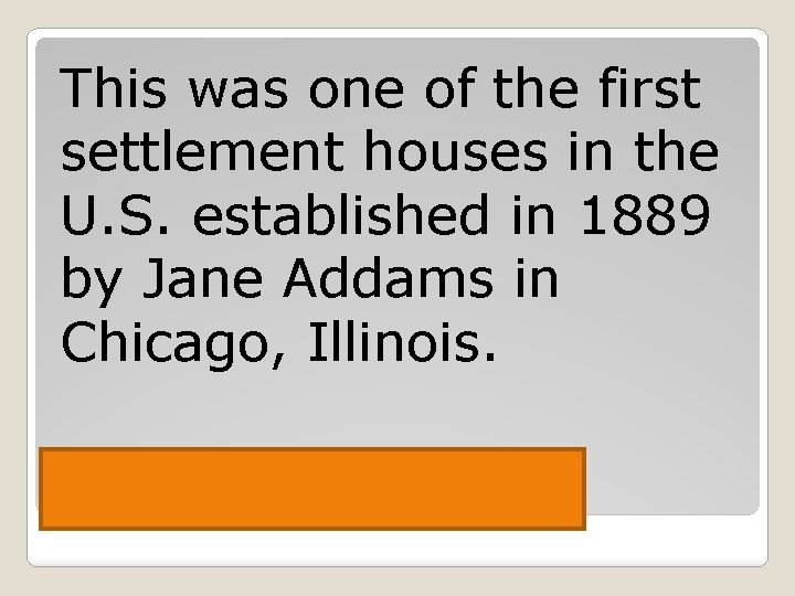 This was one of the first settlement houses in the U. S. established in