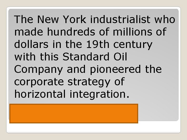 The New York industrialist who made hundreds of millions of dollars in the 19