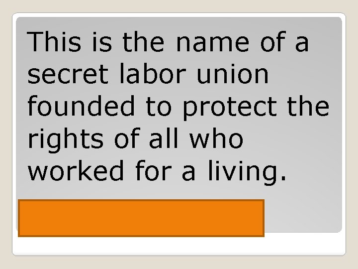 This is the name of a secret labor union founded to protect the rights