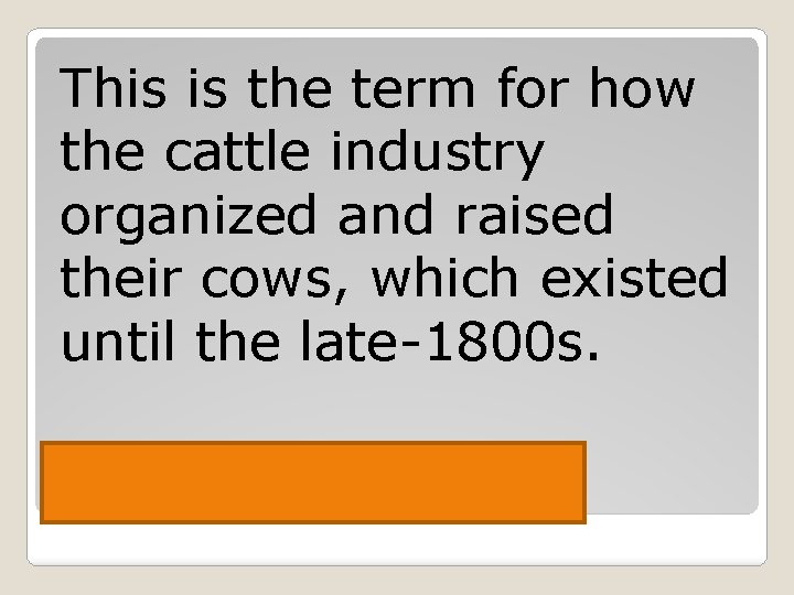 This is the term for how the cattle industry organized and raised their cows,