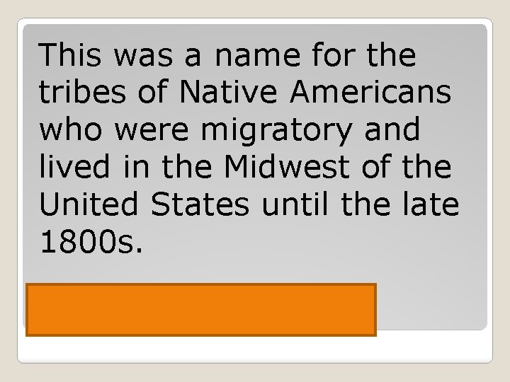 This was a name for the tribes of Native Americans who were migratory and