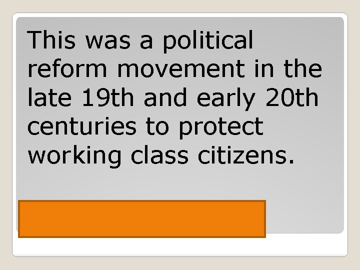 This was a political reform movement in the late 19 th and early 20
