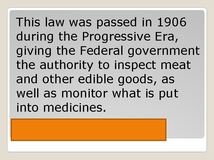 This law was passed in 1906 during the Progressive Era, giving the Federal government