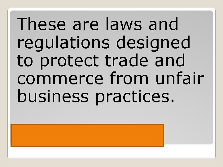 These are laws and regulations designed to protect trade and commerce from unfair business