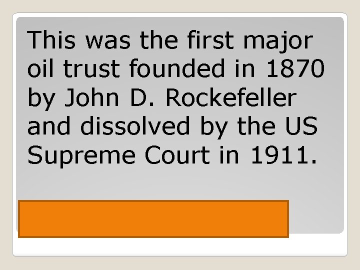 This was the first major oil trust founded in 1870 by John D. Rockefeller