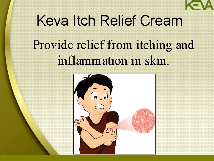 Keva Itch Relief Cream Provide relief from itching and inflammation in skin. 