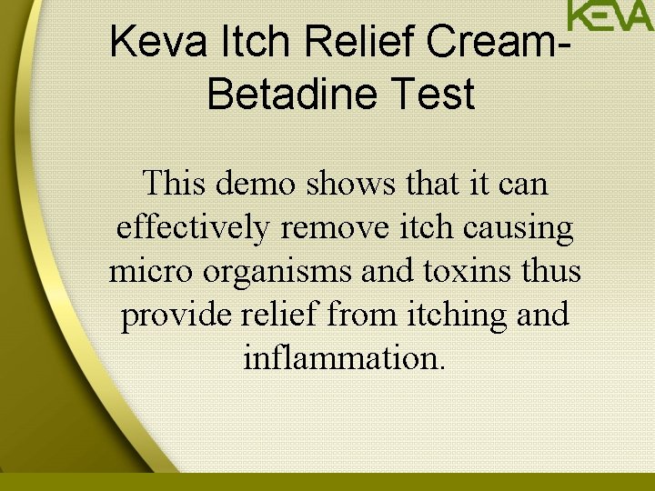 Keva Itch Relief Cream. Betadine Test This demo shows that it can effectively remove