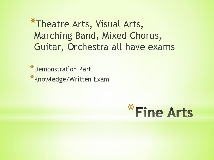*Theatre Arts, Visual Arts, Marching Band, Mixed Chorus, Guitar, Orchestra all have exams *Demonstration