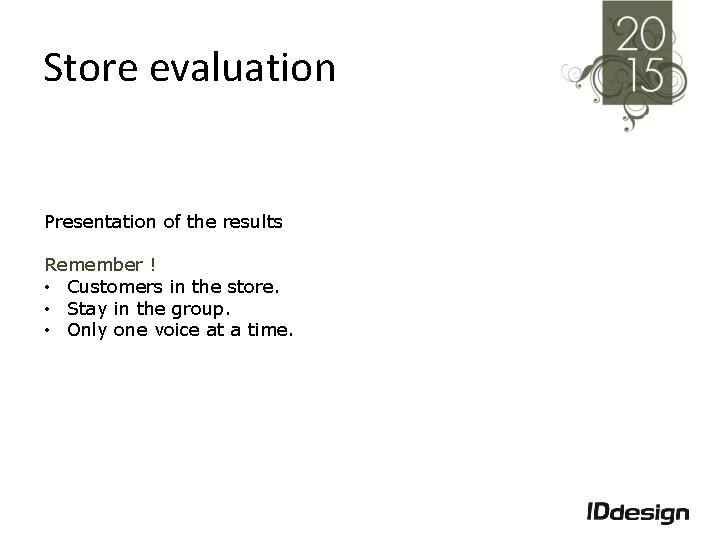 Store evaluation Presentation of the results Remember ! • Customers in the store. •