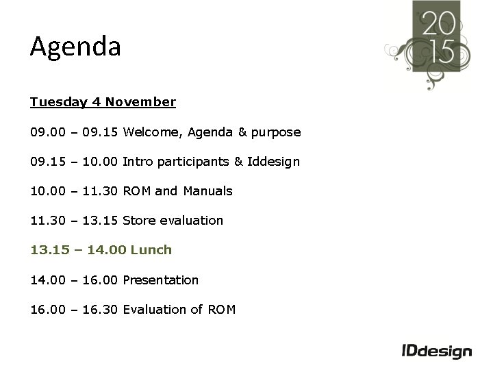 Agenda Tuesday 4 November 09. 00 – 09. 15 Welcome, Agenda & purpose 09.