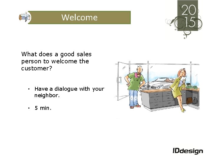 Welcome What does a good sales person to welcome the customer? • Have a