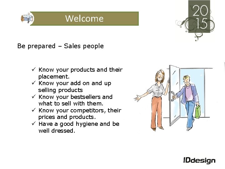 Welcome Be prepared – Sales people ü Know your products and their placement. ü