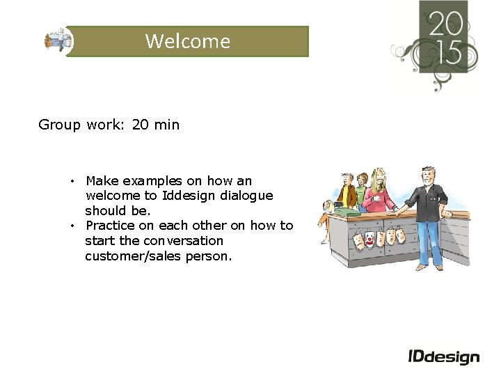 Welcome Group work: 20 min • Make examples on how an welcome to Iddesign