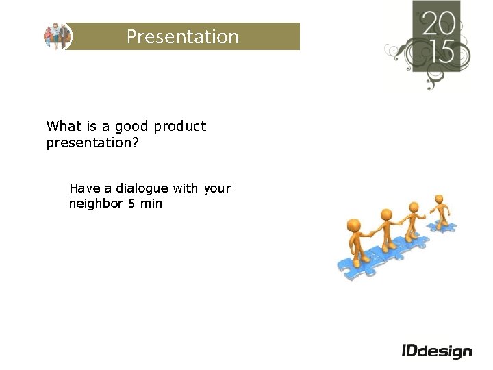 Presentation What is a good product presentation? Have a dialogue with your neighbor 5