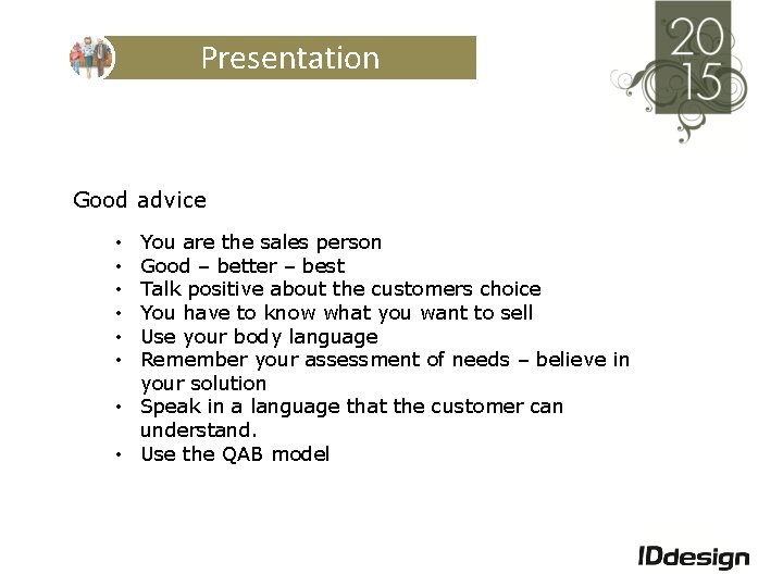 Presentation Good advice You are the sales person Good – better – best Talk