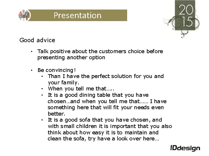 Presentation Good advice • Talk positive about the customers choice before presenting another option