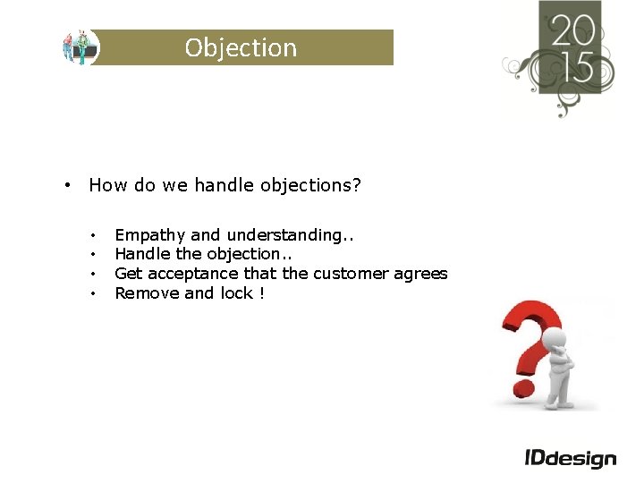 Objection • How do we handle objections? • • Empathy and understanding. . Handle