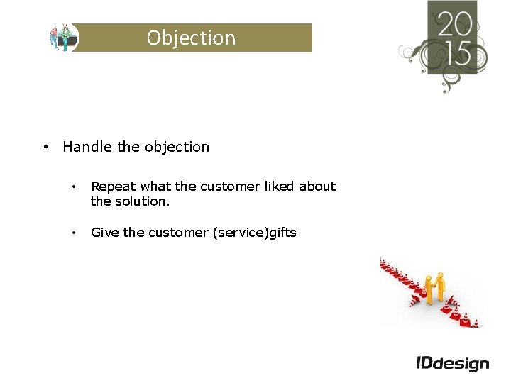 Objection • Handle the objection • Repeat what the customer liked about the solution.