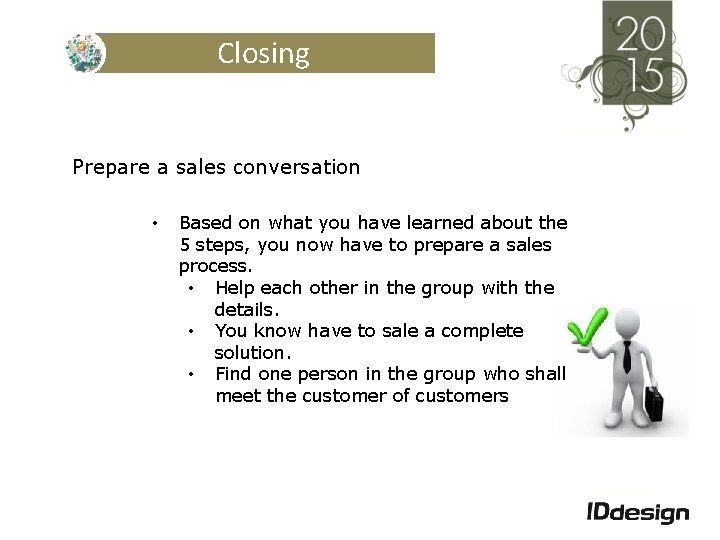 Closing Prepare a sales conversation • Based on what you have learned about the