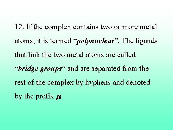 12. If the complex contains two or more metal atoms, it is termed “polynuclear”.