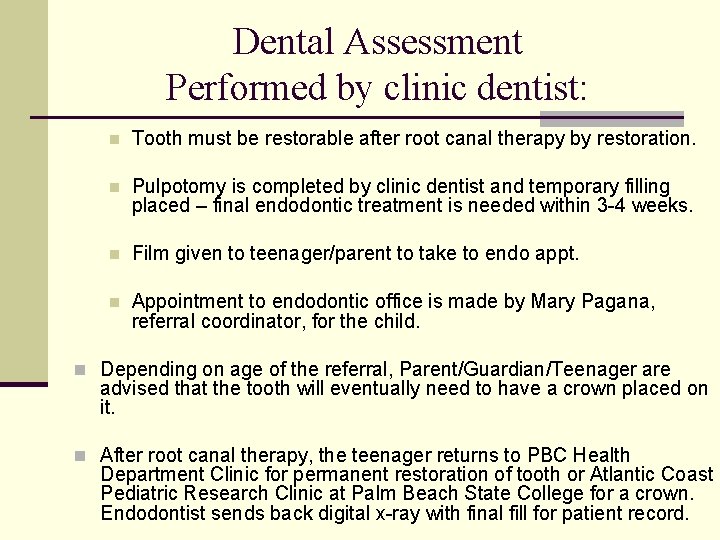 Dental Assessment Performed by clinic dentist: n Tooth must be restorable after root canal Dental Assessment Performed by clinic dentist: n Tooth must be restorable after root canal