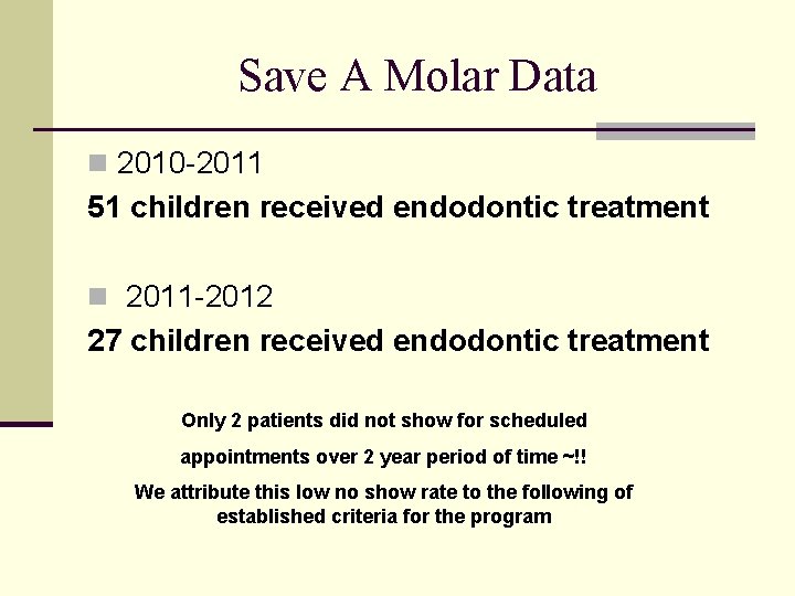 Save A Molar Data n 2010 -2011 51 children received endodontic treatment n 2011 Save A Molar Data n 2010 -2011 51 children received endodontic treatment n 2011