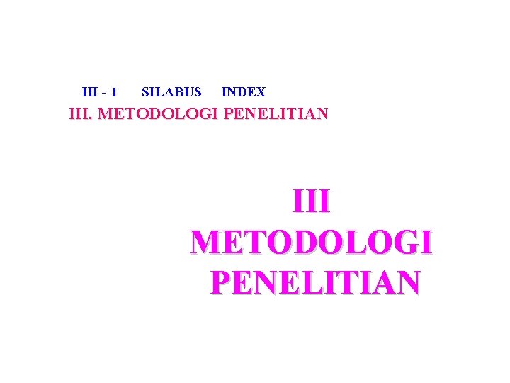 III - 1 SILABUS INDEX III. METODOLOGI PENELITIAN III METODOLOGI PENELITIAN 